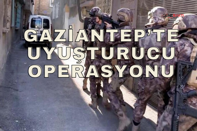Gaziantep’te uyuşturucu operasyonu 8 şüpheli yakalandı